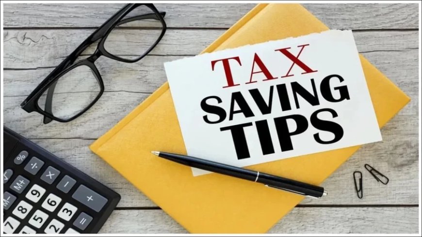 Tax Savings Tips:टैक्स बचाने का आखिरी मौका, नहीं मिलेगा 31 मार्च के बाद फायदा