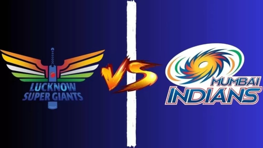 LSG vs MI:मुंबई ने टॉस जीतकर बॉलिंग चुनी- देखें दोनों टीमों की प्लेइंग 11