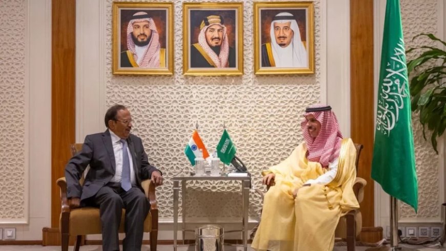 NSA अजीत डोभाल का रियाद दौरा: सऊदी नेतृत्व के साथ ऊर्जा और सुरक्षा पर उच्चस्तरीय चर्चा