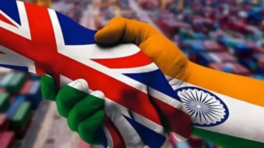 भारत ब्रिटेन मुक्त व्यापार समझौता आज से लागू: 99 प्रतिशत उत्पादों पर टैक्स खत्म