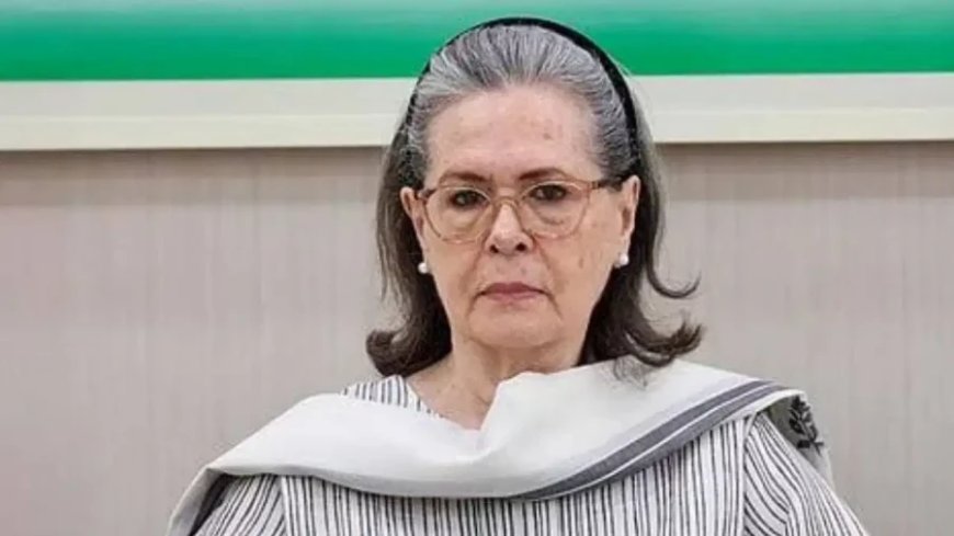 सोनिया गांधी का मोदी सरकार पर हमला: छात्रों के साथ हो रहा दुश्मनों जैसा व्यवहार